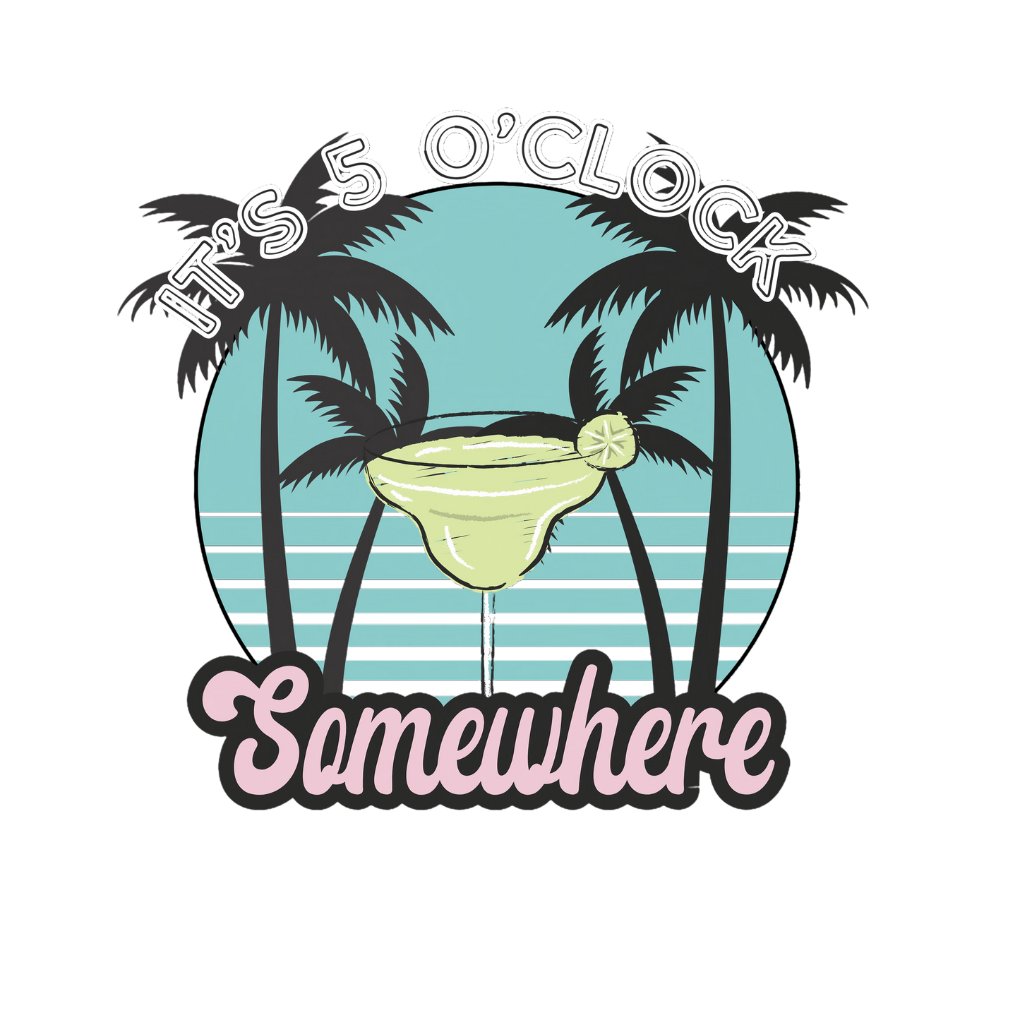 It’s 5 O’Clock Somewhere – Tropical Design – Design Only