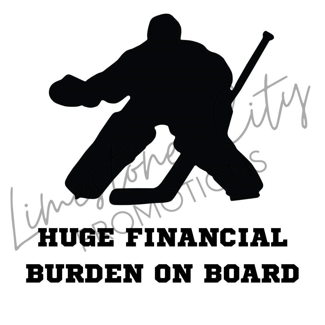 Huge Financial Burden On Board - Hockey Decal