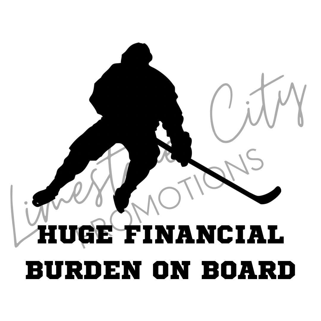Huge Financial Burden On Board - Hockey Decal