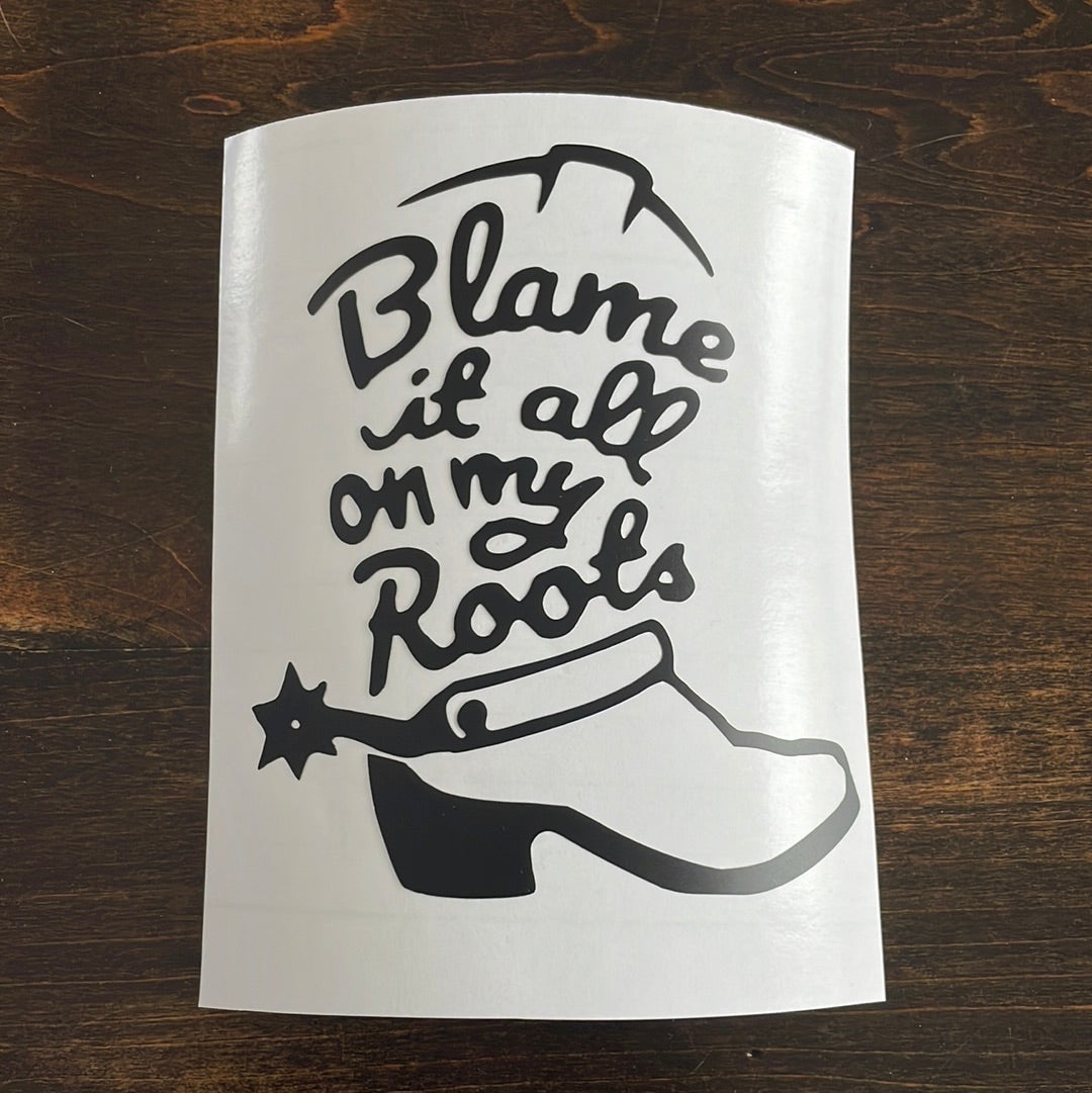 Blame it On my Roots Car Decal