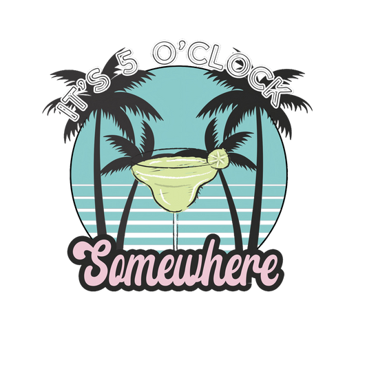 It’s 5 O’Clock Somewhere – Tropical Design – Design Only