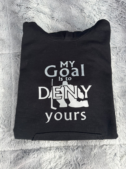 "My Goal is to Deny Yours" Hockey Hoodie