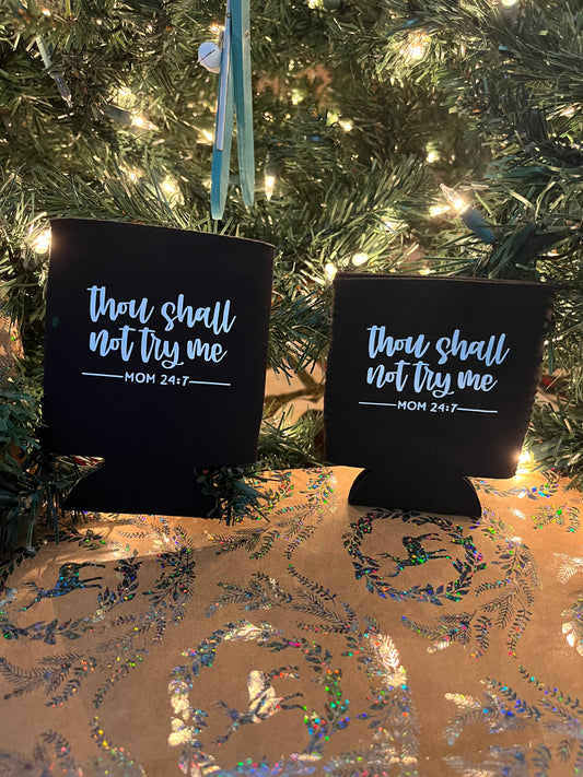 “Thou Shall Not Try Me – Mom 24:7” Can Koozie