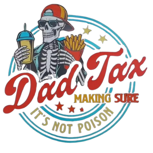 Dad Tax – Making Sure It’s Not Poison – Design Only