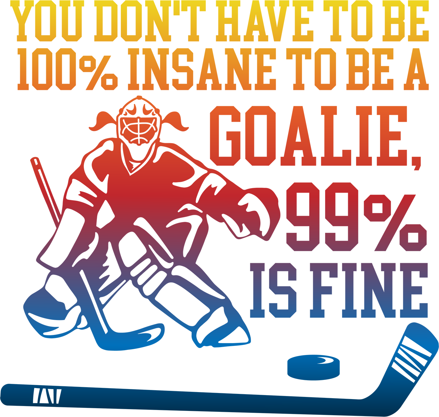 “You Don’t Have to Be 100% Insane to Be a Goalie, 99% Is Fine” Hockey Design 🥅🏒