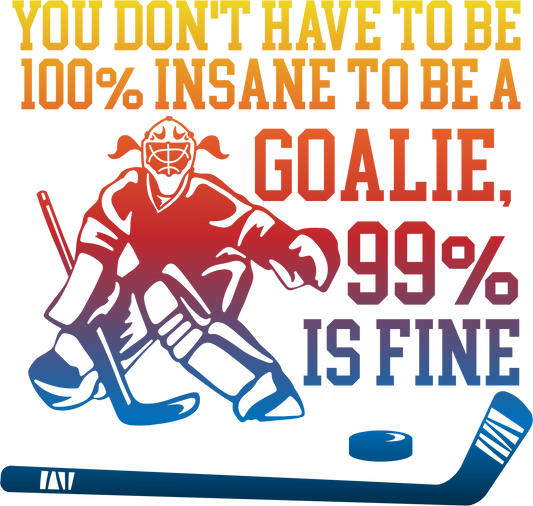 “You Don’t Have to Be 100% Insane to Be a Goalie, 99% Is Fine” Hockey Design 🥅🏒