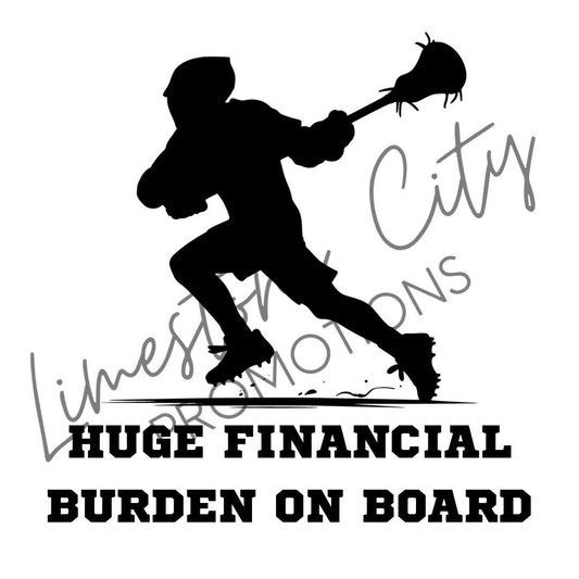 Huge Financial Burden On Board - Lacrosse Decal