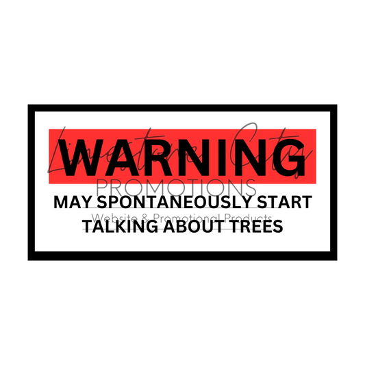 Warning - May spontaneously start talking about trees Decal